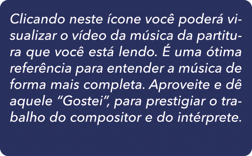 Clicando neste cone voc  poder  visualizar o v deo da m sica da partitura que voc  est  lendo.   uma  tima refer nci...