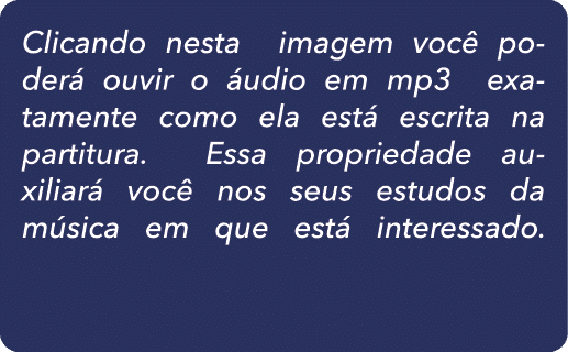 Clicando nesta imagem voc poder  ouvir o  udio em mp3 exatamente como ela est  escrita na partitura. Essa propriedad...