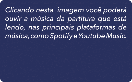 Clicando nesta imagem voc poder  ouvir a m sica da partitura que est  lendo, nas principais plataformas de m sica, c...