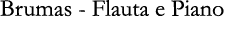 Brumas - Flauta e Piano