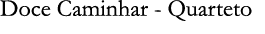 Doce Caminhar - Quarteto