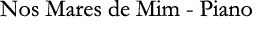 Nos Mares de Mim - Piano