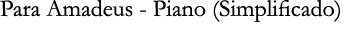 Para Amadeus - Piano (Simplificado)