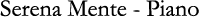 Serena Mente - Piano