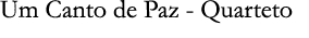 Um Canto de Paz - Quarteto