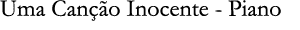 Uma Can o Inocente - Piano